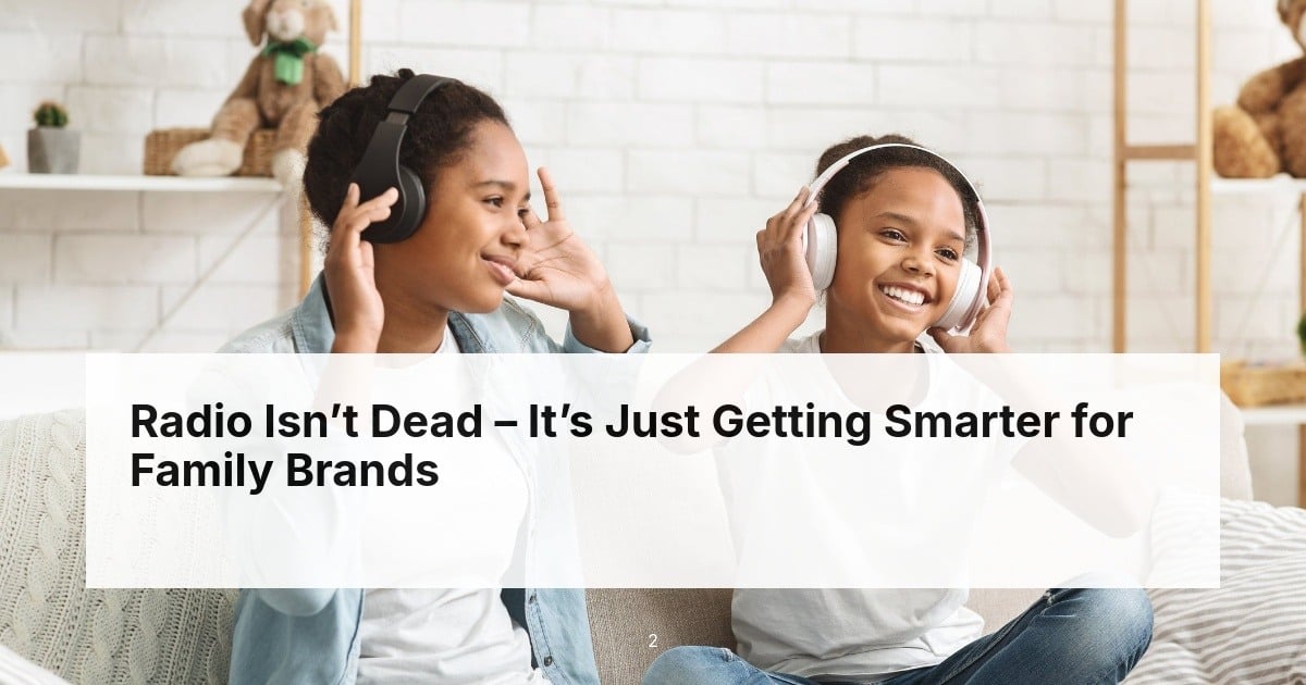 Radio Isn’t Dead – It’s Just Getting Smarter for Family Brands